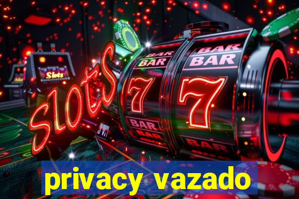 privacy vazado